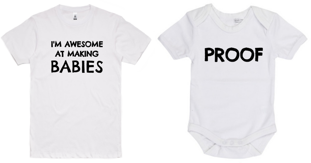 I'm Awesome At Making Babies/Proof Adult T-Shirt & Baby Onesie Set