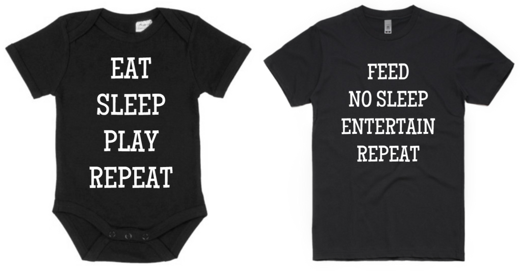 Eat Sleep Play Repeat/Feed No Sleep Entertain Repeat Maker Adult T-Shirt & Baby Onesie Set