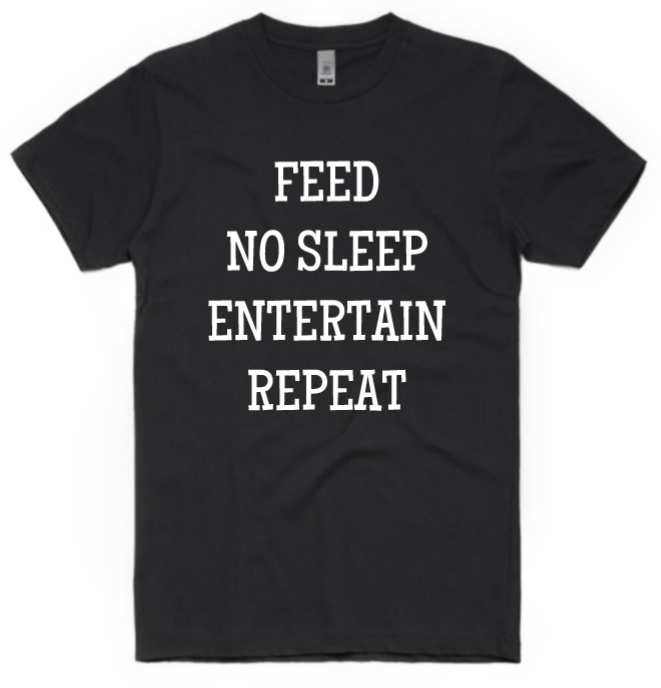 Feed No Sleep Entertain Repeat Adult T-Shirt