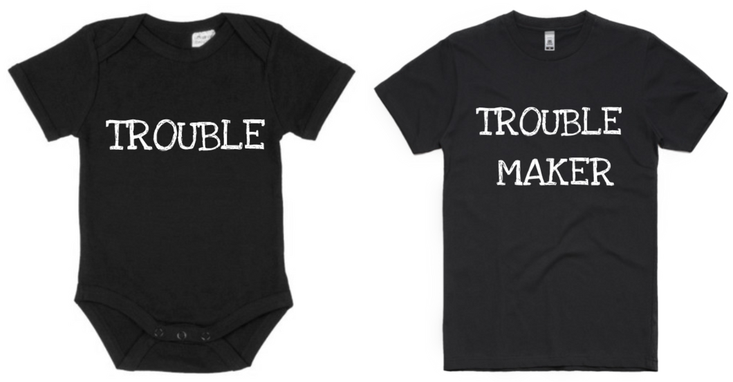 Trouble/Trouble Maker Adult T-Shirt & Baby Onesie Set